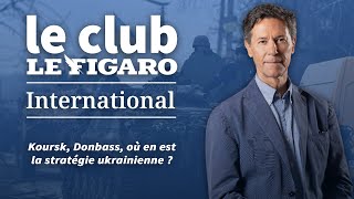 Koursk Donbass où en est la stratégie ukrainienne  Retrouvez Le Club Le Figaro International [upl. by Lam433]