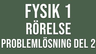 Fysik 1  Rörelse  Problemlösning del 2 [upl. by Eannej258]