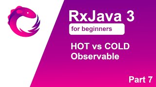 RxJava 3 tutorial for beginners  Part 7  HOT vs COLD Observable [upl. by Oicneserc]