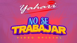 Yahari  No Se Trabajar Video Oficial [upl. by Winslow]