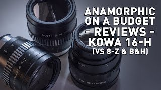 Kowa 16H vs 8Z amp BampH  2x Anamorphic Lenses Review [upl. by Gitel869]