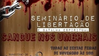 Seminário de Libertação e Batalha Espiritual  Sangue nos Umbrais [upl. by Raoul130]