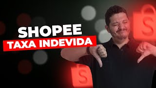 NOVA TAXA DA SHOPEE 2022 ESTÁ SENDO COBRADA A MAIOR VAMOS NOS UNIR E RECLAMAR [upl. by Gavini]