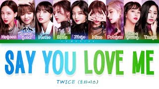 TWICE 트와이스  SAY YOU LOVE ME Color Coded LyricsHanRomEng [upl. by Lieno]