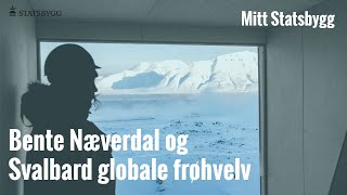 Mitt Statsbygg Bente Næverdal og Svalbard globale frøhvelv [upl. by Orly326]