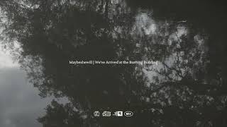 Maybeshewill  Weve Arrived at The Burning Building Official Audio [upl. by Odlopoel]