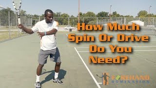 Forehand Tennis Lesson  How Much Spin or Drive Do You Need [upl. by Yngiram]