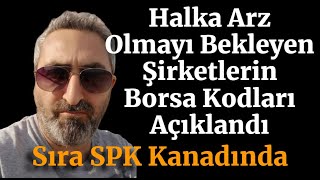 Yeni Halka Arz Şirketlerinin Kısa Kodları Açıklandı SPK Ne Zaman Onaylayacak yıgıt endae glrmk [upl. by Leora438]