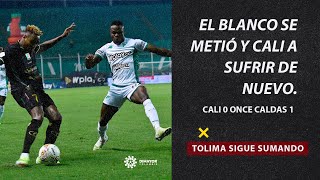 CALI 0 ONCE CALDAS 1 EL BLANCO SE METIÓ Y CALI A SUFRIR DE NUEVO TOLIMA SIGUE SUMANDO [upl. by Terraj54]