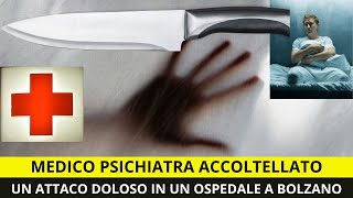 MEDICO PSICHIATRA ACCOLTELLATO UN ATTACO DOLOSO IN OSPEDALE DI BOLZANO [upl. by Eerb962]