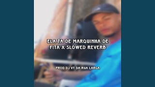 ELA TA DE MARQUINHA DE FITA X SLOWED REVERB [upl. by Mora]