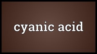 Cyanic acid Meaning [upl. by Anam]