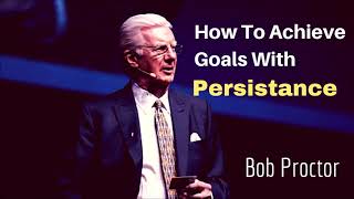 Bob Proctor  Achieving Goals With Persistance Motivational [upl. by Anelem951]