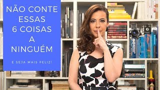 NÃO CONTE essas 6 coisas a NINGUÉM [upl. by Johannessen]