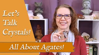 LETS TALK CRYSTALS quotAll About Agatesquot  The Supportive Benefits of the Agate Family [upl. by Eaner]