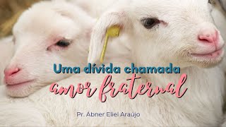 Uma dívida chamada amor fraternal  Colossenses 314  Pr Ábner Eliel Araújo [upl. by Fong743]