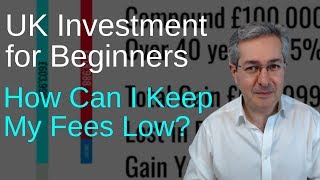 UK Investment for Beginners How Can I Keep My Fees Low [upl. by Netsruk]