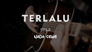 TERLALU  ST 12  KARAOKE GITAR AKUSTIK NADA CEWE  FEMALE [upl. by Eimile]