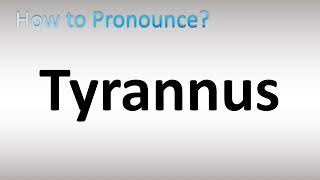 How to Pronounce Tyrannus [upl. by Ellicec814]