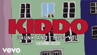 KIDDO Decco  Drunk And I Miss You ft Decco [upl. by Eob]