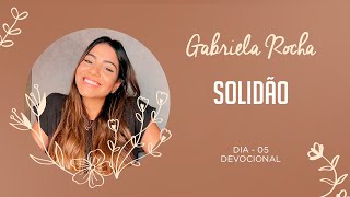 GABRIELA ROCHA  DEVOCIONAL 05  SOLIDÃO [upl. by Nelrah856]