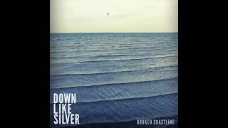 Down Like Silver quotBroken Coastlinequot [upl. by Gilleod]