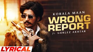 Wrong Report Lyrical Korala Maan Ft Gurlez Akhtar  Desi Crew Mahi Sharma New Punjabi Song 2022 [upl. by Ennyrb]