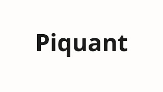 How to pronounce Piquant [upl. by Ramburt]