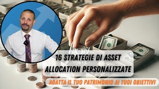 16 Strategie di Asset Allocation Personalizzate Adatta il tuo patrimonio ai tuoi obiettivi [upl. by Julie]