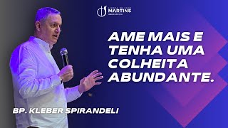 Ame mais e tenha uma colheita abundante  Bp Kleber Spirandeli  Culto de Domingo 2807 [upl. by Niad]