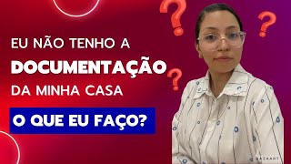 Eu não tenho a documentação da minha casa o que eu faço [upl. by Farnsworth667]