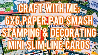 Craft With Me 6x6 Paper Pad Smash  Stamping amp Decorating  24 Mini Slim Line Cards [upl. by Airdnala28]