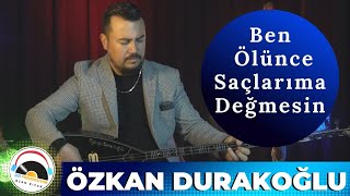 Özkan Durakoğlu  Ben Ölünce Saçlarıma Değmesin 2022  Ozi Produksiyon [upl. by Tsirc]