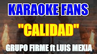 Calidad  KARAOKE  Grupo Firme  Luis Mexía [upl. by Rey509]