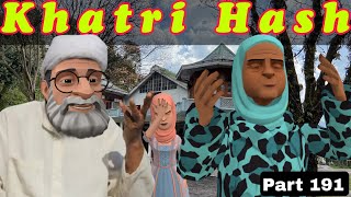 Khatri Hash  Part 191  Kashur Circus [upl. by Acirret]