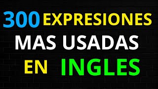 ✅ 300 EXPRESIONES MUY ÚTILES PARA APRENDER INGLÉS🛑 [upl. by Vonnie587]