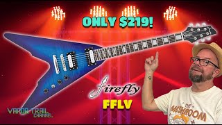 Firefly Guitars FFLV  Is This 219 V An Epiphone KILLER [upl. by Ryon818]