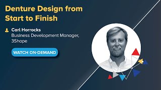 OnDemand Webinar Denture Design from Start to Finish with Carl Horrocks from 3Shape [upl. by Niro652]