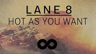 Lane 8  Hot As You Want feat Solomon Grey [upl. by Anohr]