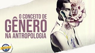 O conceito de GÊNERO e a Antropologia  Antropológica [upl. by Manas]