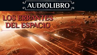 AUDIOLIBRO de Ciencia Ficción  quotLos Errantes Del Espacioquot Voz humana [upl. by Ailama129]