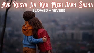 Ave Rusya Na Kar Meri Jaan Sajna SlowedReverb  Tahir Abbas amp Rafeel Ijaz  Heartbroken [upl. by Nalepka]