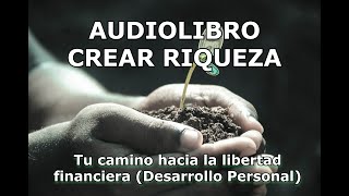 AUDIOLIBRO CREAR RIQUEZA Tu camino hacia la libertad financiera [upl. by Mosenthal]