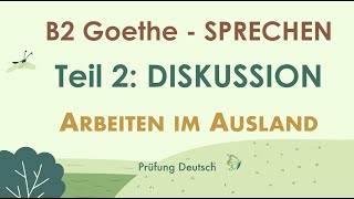 ARBEITEN IM AUSLAND  B2 Diskussion Muster Argumente Teil 2 Goethe Vor Nachteil Aufenthalt leben [upl. by Heall]