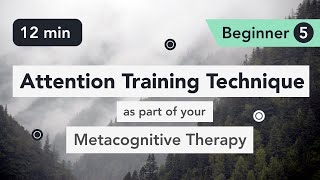 Attention Training Technique ATT in Metacognitive Therapy Beginner 5 [upl. by Maryellen711]