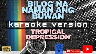 BILOG NA NAMAN ANG BUWAN KARAOKE by TROPICAL DEPRESSION [upl. by Llerrom]