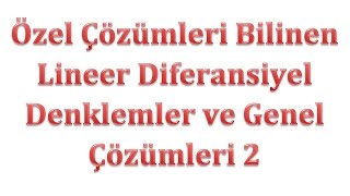 Özel Çözümleri Bilinen Lineer Diferansiyel Denklemler ve Genel Çözümleri 2 [upl. by Spooner]