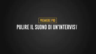 pulire il suono di unintervista  Premiere Pro [upl. by Fasano733]