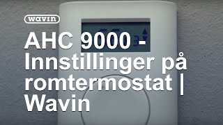 AHC 9000  Innstillinger på romtermostat  Wavin [upl. by Llenol]