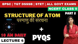 Lec 4 Structure of Atom  PYQS DSSSB TGT BPSC Bihar TET  NCERT class 9 dsssbtgt dsssbprt stet [upl. by Gibbeon]